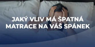 Jaký vliv má špatná matrace na váš spánek